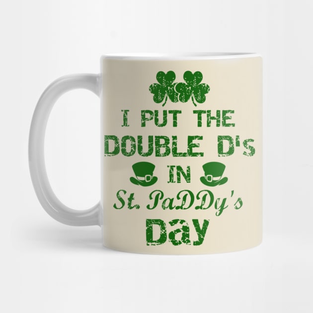 I Put The Double D's In St. PaDDy's Day by joshp214